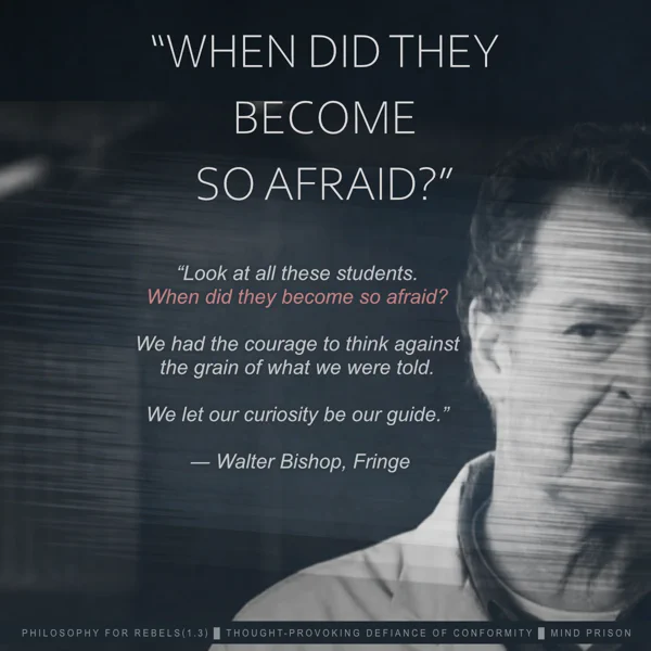 Philosophy for Rebels - 1.3: When Did They Become So Afraid?